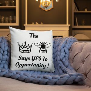 "The Queen Bee Says YES To Opportunity!" 18x18  Premium Pillow